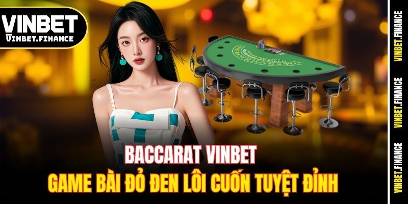 baccarat-vinbet-game-bai-do-den-loi-cuon-tuyet-dinh