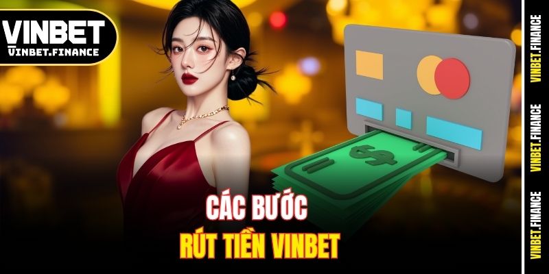 Các bước rút tiền Vinbet