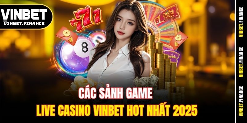 Các sảnh game live casino Vinbet hot nhất 2025