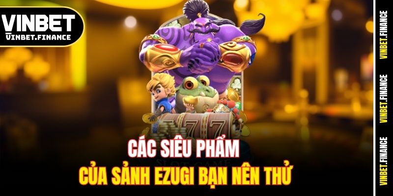 Các siêu phẩm của sảnh Ezugi bạn nên thử