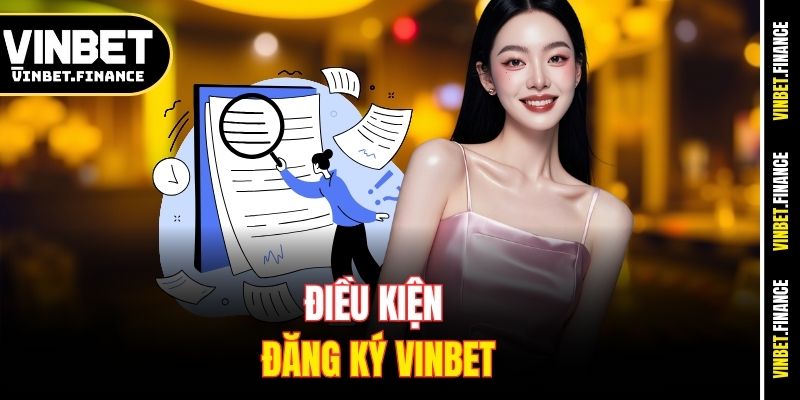 Điều kiện đăng Ký Vinbet