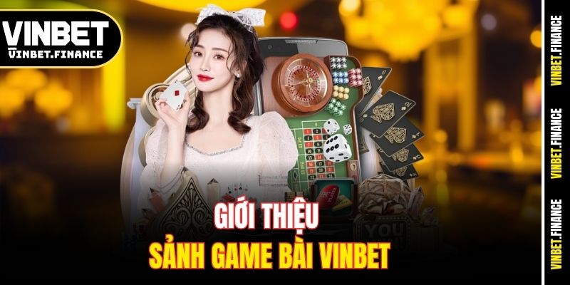 Giới thiệu sảnh game bài Vinbet
