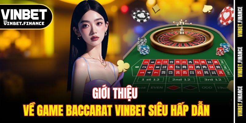 Giới thiệu về game Baccarat Vinbet siêu hấp dẫn