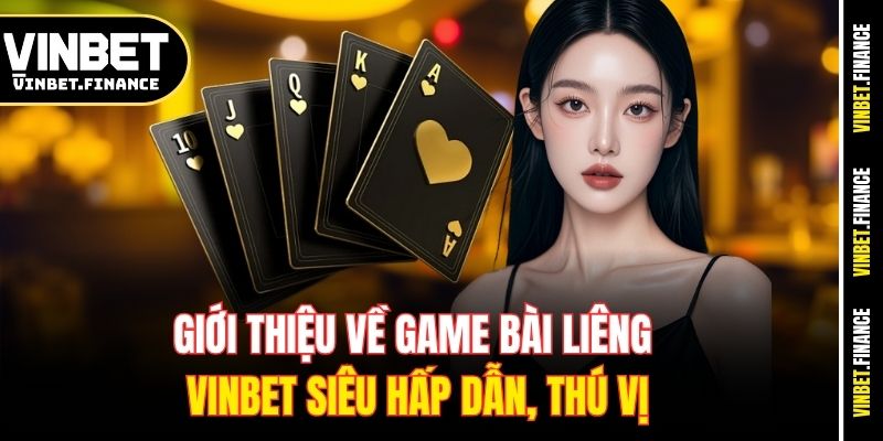Giới thiệu về game bài Liêng Vinbet siêu hấp dẫn, thú vị
