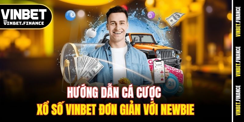 Hướng dẫn cá cược xổ số Vinbet đơn giản với newbie