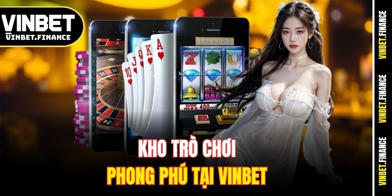 Kho trò chơi phong phú tại Vinbet