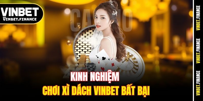 Kinh nghiệm chơi Xì dách Vinbet bất bại