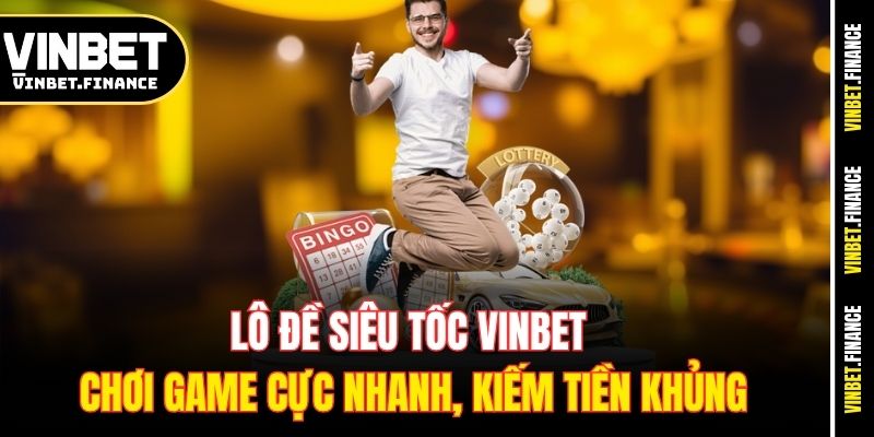 lo-de-sieu-toc-vinbet-–-choi-game-cuc-nhanh-kiem-tien-khung