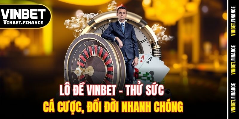 lo-de-vinbet-thu-suc-ca-cuoc-doi-doi-nhanh-chong
