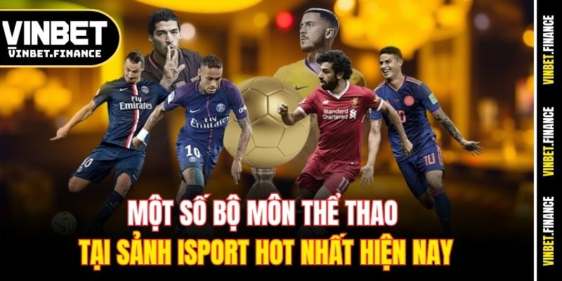 Một số bộ môn thể thao tại sảnh isport hot nhất hiện nay