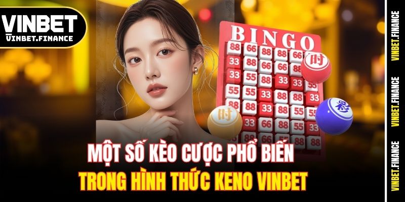 Một số kèo cược phổ biến trong hình thức Keno Vinbet
