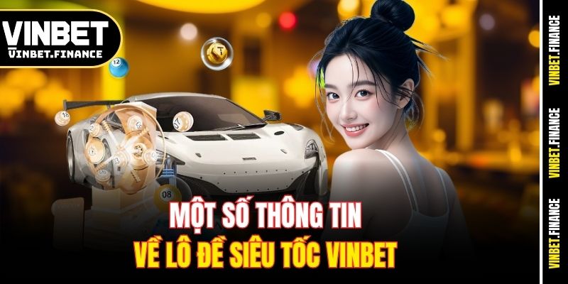 Một số thông tin về lô đề siêu tốc Vinbet 