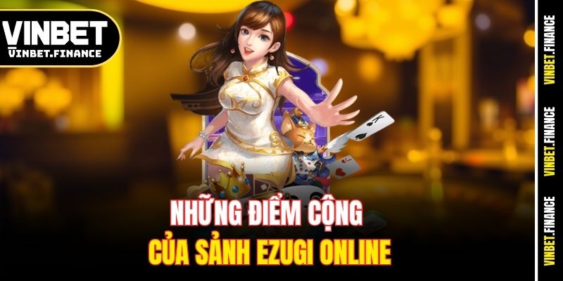 Những điểm cộng của sảnh Ezugi online