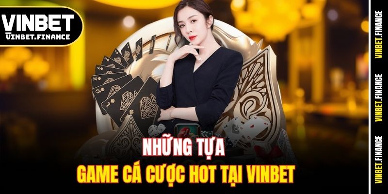 Những tựa game cá cược hot tại Vinbet