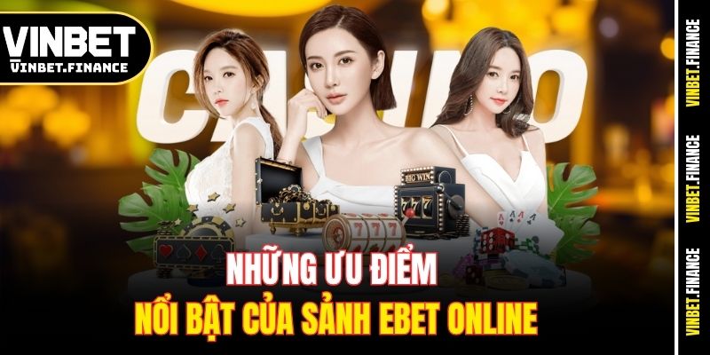 Những ưu điểm nổi bật của sảnh Ebet online