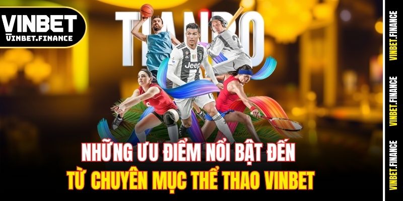 Những ưu điểm nổi bật đến từ chuyên mục thể thao Vinbet