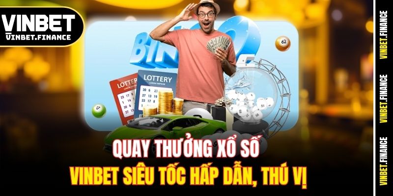 Quay thưởng xổ số Vinbet siêu tốc hấp dẫn, thú vị