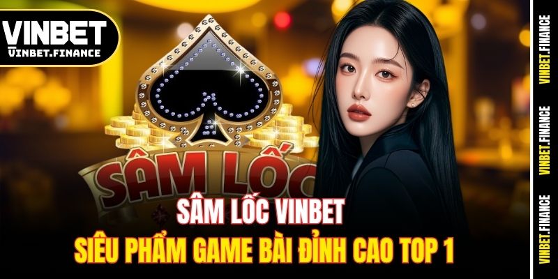 sam-loc-vinbet-sieu-pham-game-bai-dinh-cao-top-1