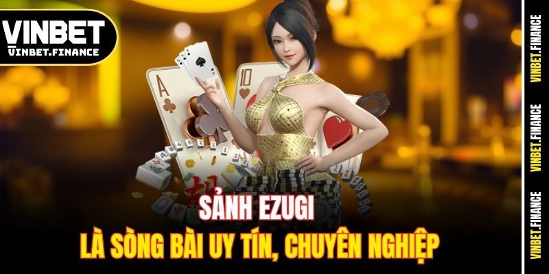 Sảnh Ezugi là sòng bài uy tín, chuyên nghiệp