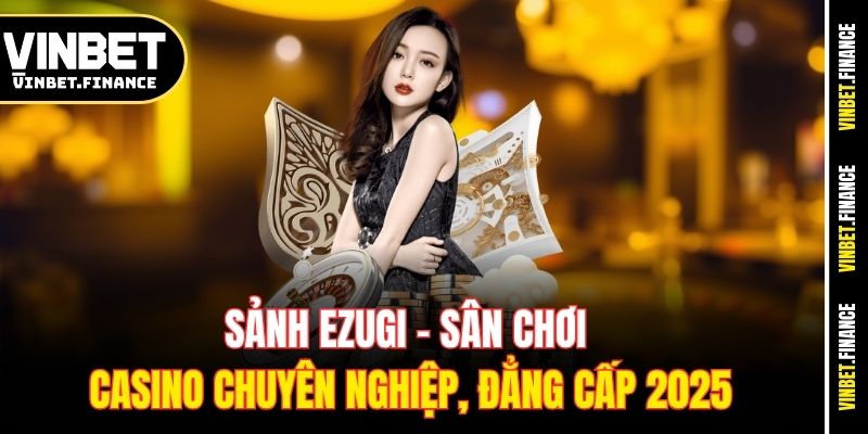 sanh-ezugi-san-choi-casino-chuyen-nghiep-dang-cap-2025
