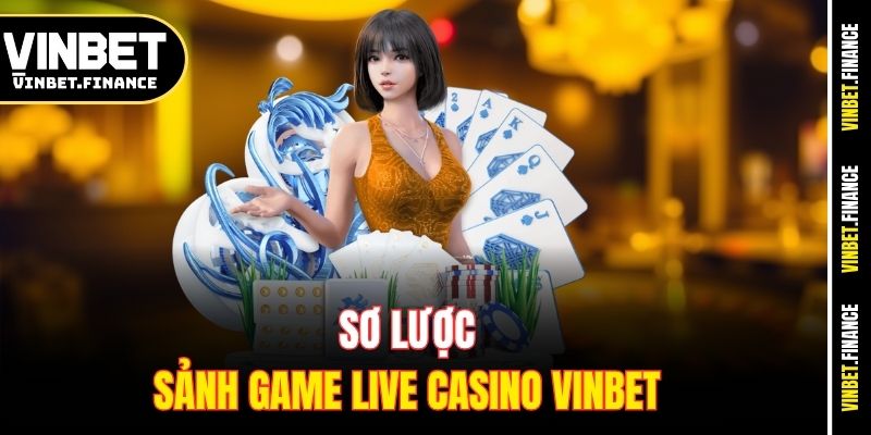 Sơ lược sảnh game live casino Vinbet 