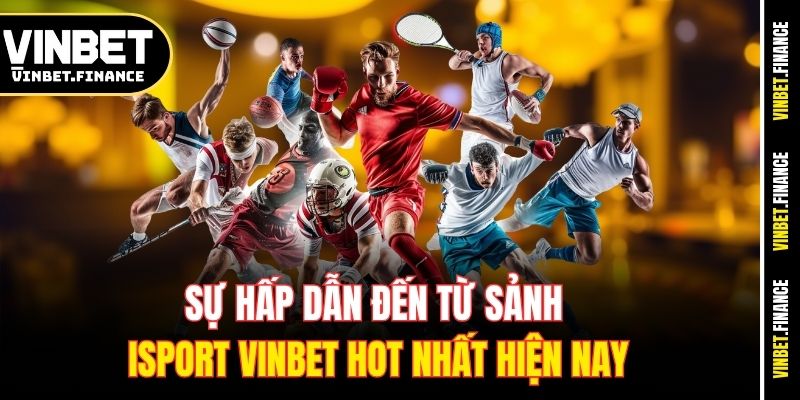 su-hap-dan-den-tu-sanh-isport-vinbet-hot-nhat-hien-nay
