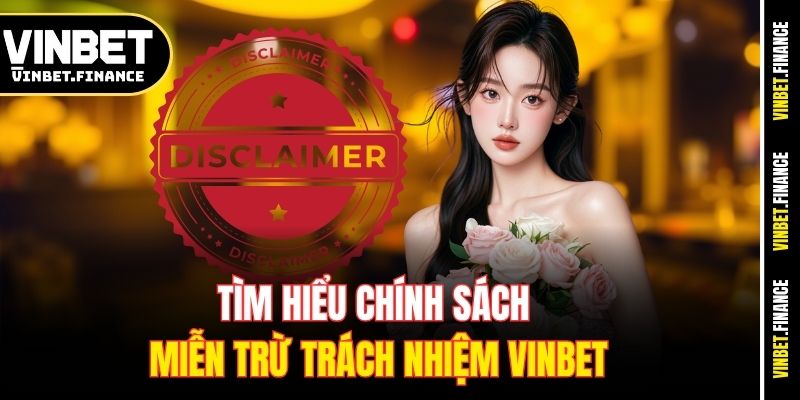 Tìm hiểu chính sách miễn trừ trách nhiệm Vinbet