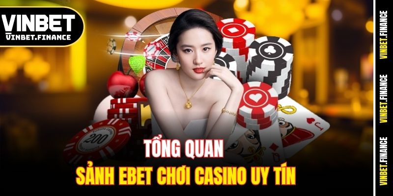 Tổng quan sảnh Ebet chơi casino uy tín