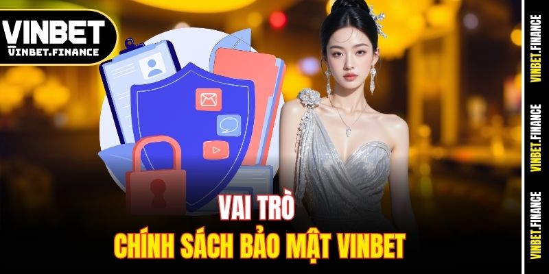 Vai trò chính sách bảo mật Vinbet