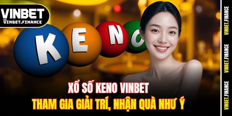 xo-so-keno-vinbet-–-tham-gia-giai-tri-nhan-qua-nhu-y
